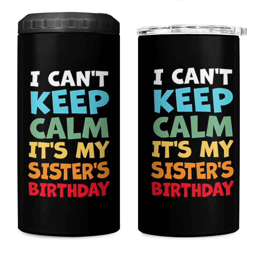 Its My Sisters Birthday 4 in 1 Can Cooler Tumbler I Cant Keep Calm Funny Brother Bday Party Family Matching