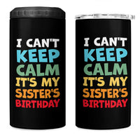 Its My Sisters Birthday 4 in 1 Can Cooler Tumbler I Cant Keep Calm Funny Brother Bday Party Family Matching