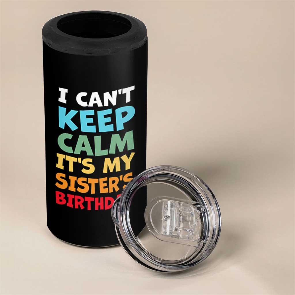 Its My Sisters Birthday 4 in 1 Can Cooler Tumbler I Cant Keep Calm Funny Brother Bday Party Family Matching