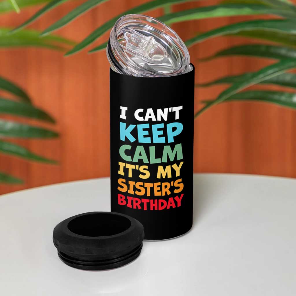 Its My Sisters Birthday 4 in 1 Can Cooler Tumbler I Cant Keep Calm Funny Brother Bday Party Family Matching
