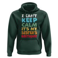 Its My Sisters Birthday Hoodie I Cant Keep Calm Funny Brother Bday Party Family Matching