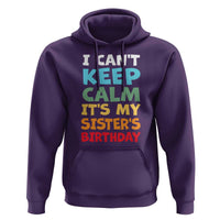 Its My Sisters Birthday Hoodie I Cant Keep Calm Funny Brother Bday Party Family Matching