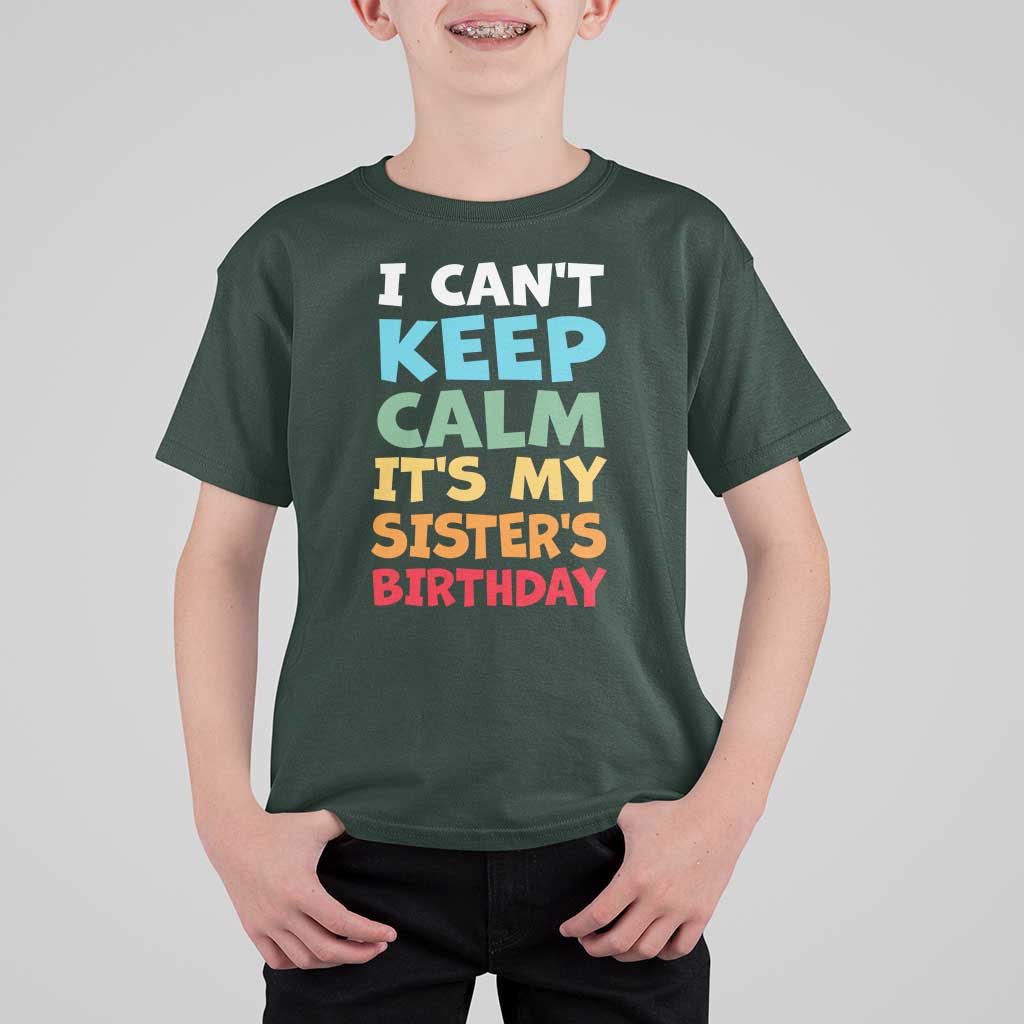 Its My Sisters Birthday T Shirt For Kid I Cant Keep Calm Funny Brother Bday Party Family Matching
