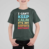 Its My Sisters Birthday T Shirt For Kid I Cant Keep Calm Funny Brother Bday Party Family Matching