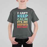 Its My Sisters Birthday T Shirt For Kid I Cant Keep Calm Funny Brother Bday Party Family Matching