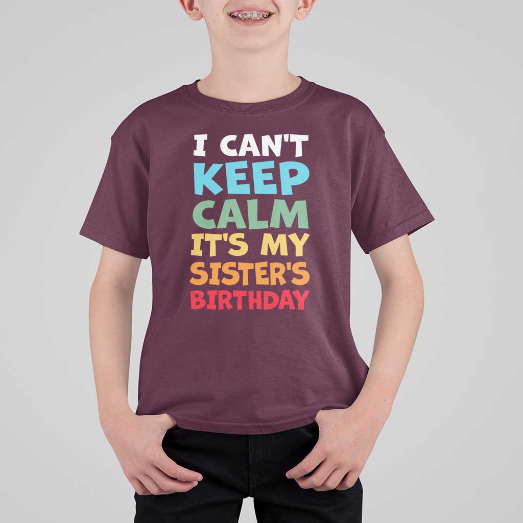 Its My Sisters Birthday T Shirt For Kid I Cant Keep Calm Funny Brother Bday Party Family Matching