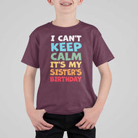 Its My Sisters Birthday T Shirt For Kid I Cant Keep Calm Funny Brother Bday Party Family Matching