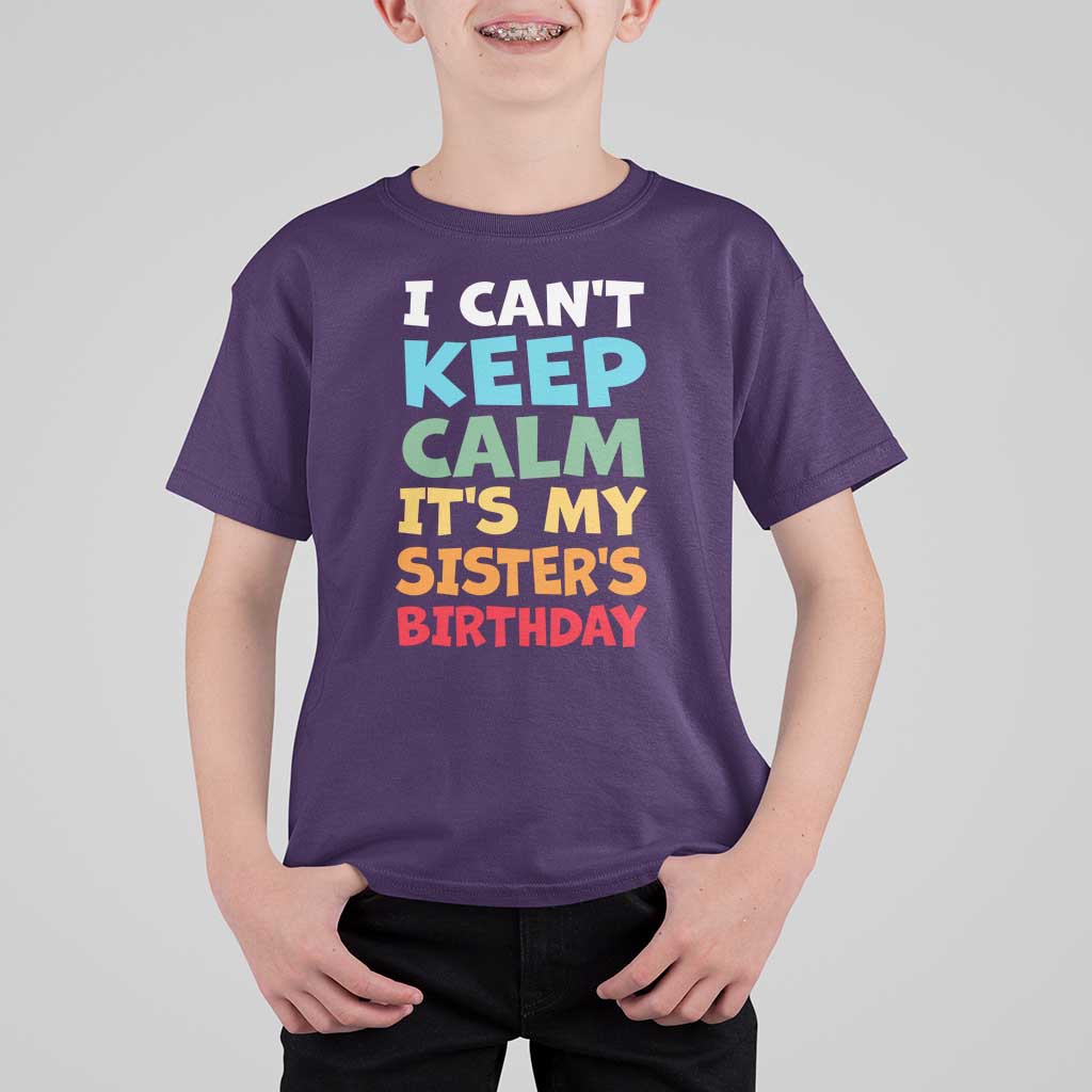 Its My Sisters Birthday T Shirt For Kid I Cant Keep Calm Funny Brother Bday Party Family Matching