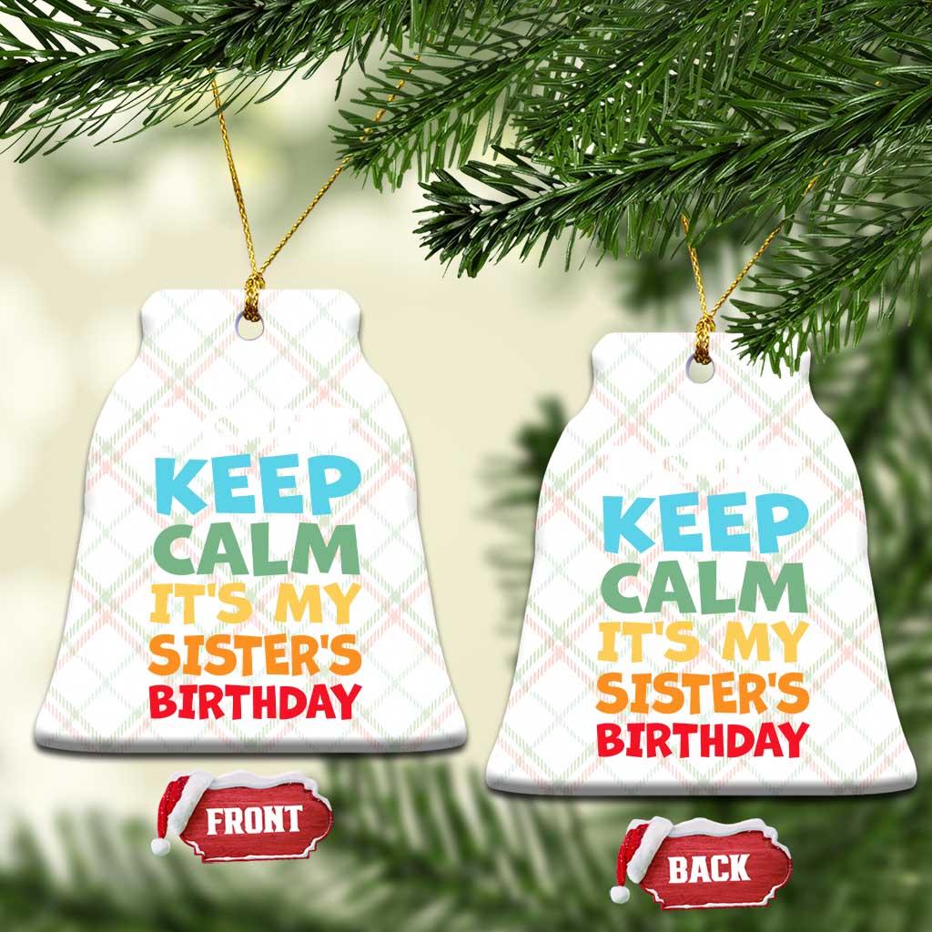 Its My Sisters Birthday Ceramic Ornament I Cant Keep Calm Funny Brother Bday Party Family Matching