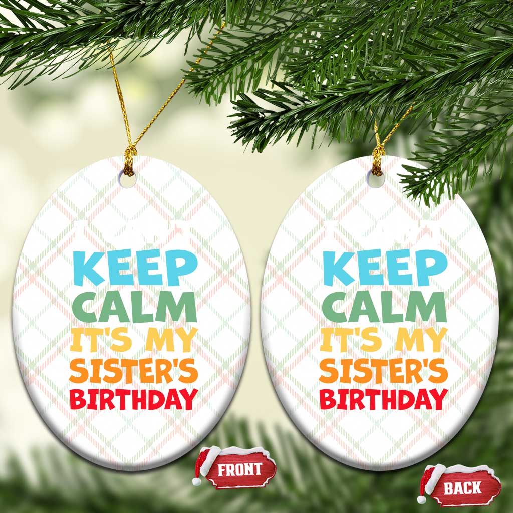 Its My Sisters Birthday Ceramic Ornament I Cant Keep Calm Funny Brother Bday Party Family Matching