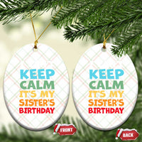 Its My Sisters Birthday Ceramic Ornament I Cant Keep Calm Funny Brother Bday Party Family Matching