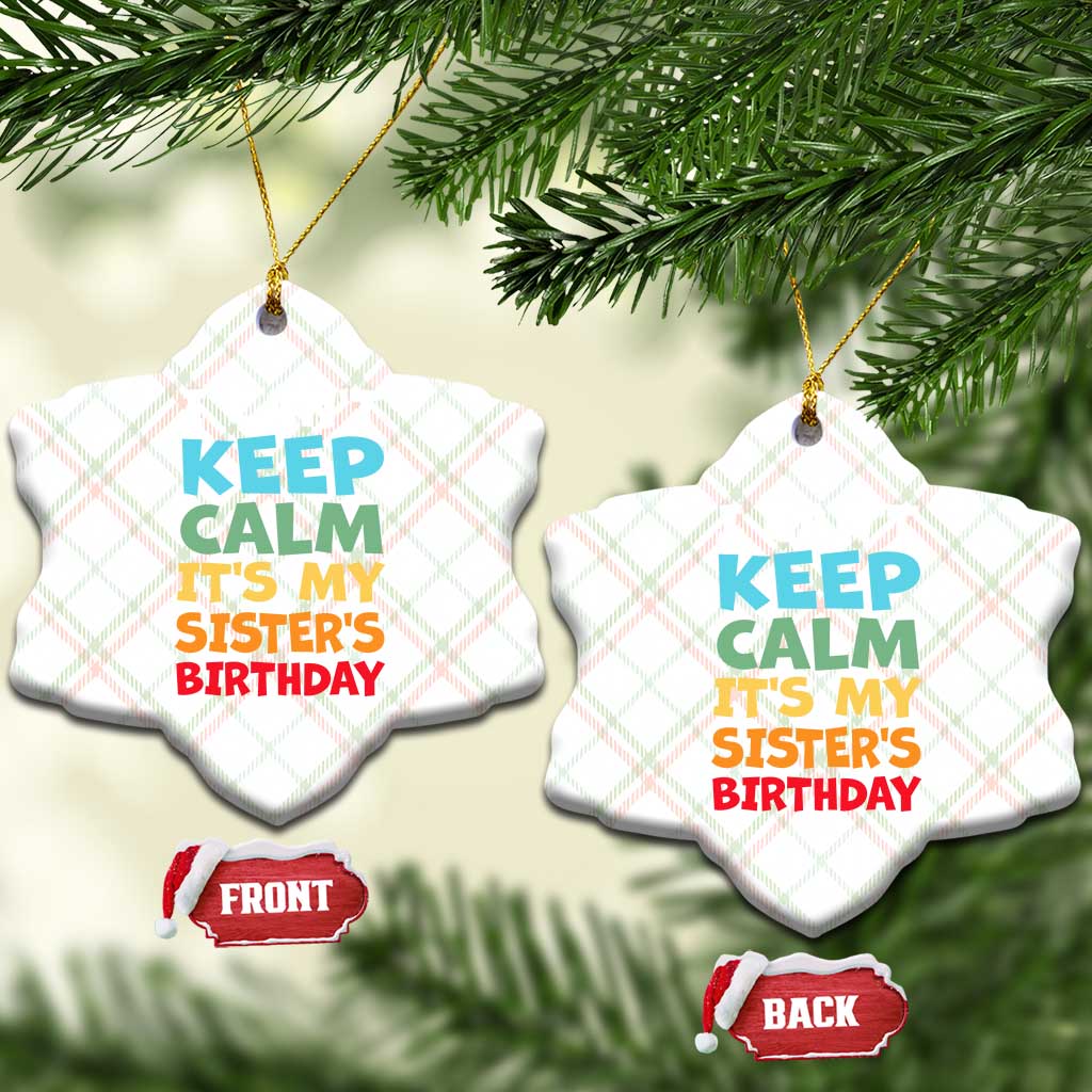 Its My Sisters Birthday Ceramic Ornament I Cant Keep Calm Funny Brother Bday Party Family Matching
