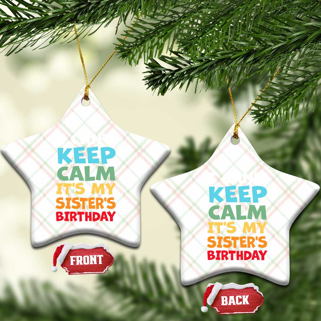 Its My Sisters Birthday Ceramic Ornament I Cant Keep Calm Funny Brother Bday Party Family Matching