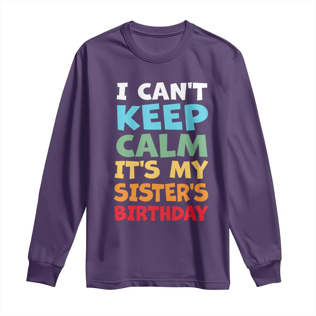 Its My Sisters Birthday Long Sleeve Shirt I Cant Keep Calm Funny Brother Bday Party Family Matching