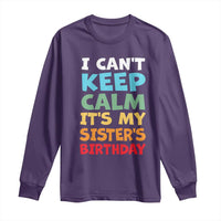 Its My Sisters Birthday Long Sleeve Shirt I Cant Keep Calm Funny Brother Bday Party Family Matching