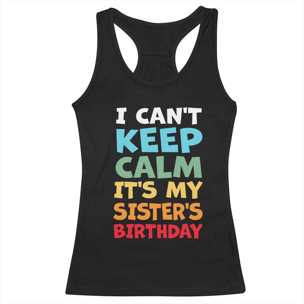 Its My Sisters Birthday Racerback Tank Top I Cant Keep Calm Funny Brother Bday Party Family Matching