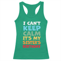 Its My Sisters Birthday Racerback Tank Top I Cant Keep Calm Funny Brother Bday Party Family Matching