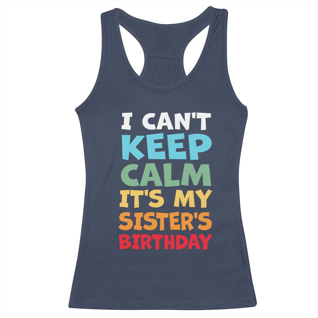 Its My Sisters Birthday Racerback Tank Top I Cant Keep Calm Funny Brother Bday Party Family Matching