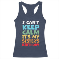 Its My Sisters Birthday Racerback Tank Top I Cant Keep Calm Funny Brother Bday Party Family Matching
