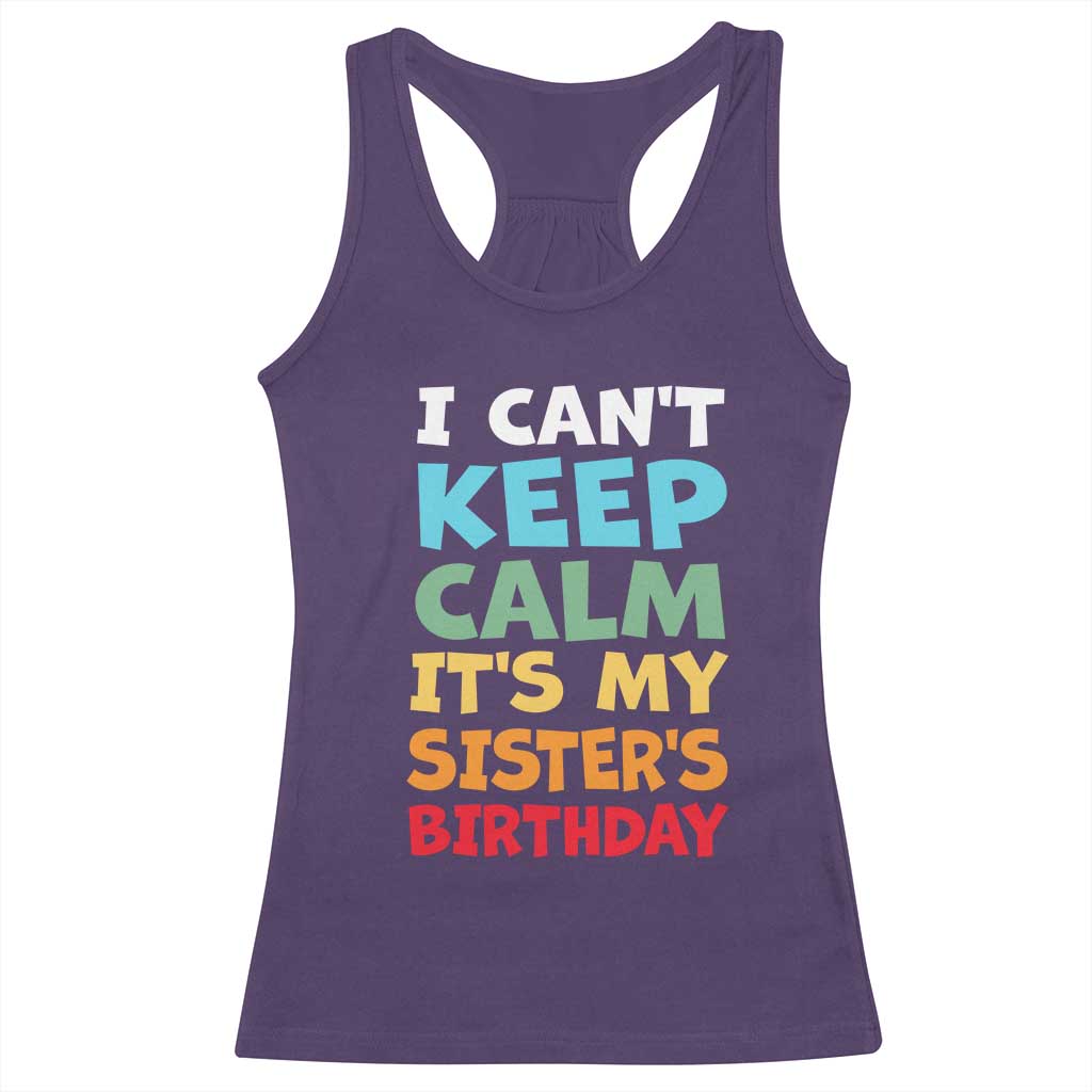 Its My Sisters Birthday Racerback Tank Top I Cant Keep Calm Funny Brother Bday Party Family Matching