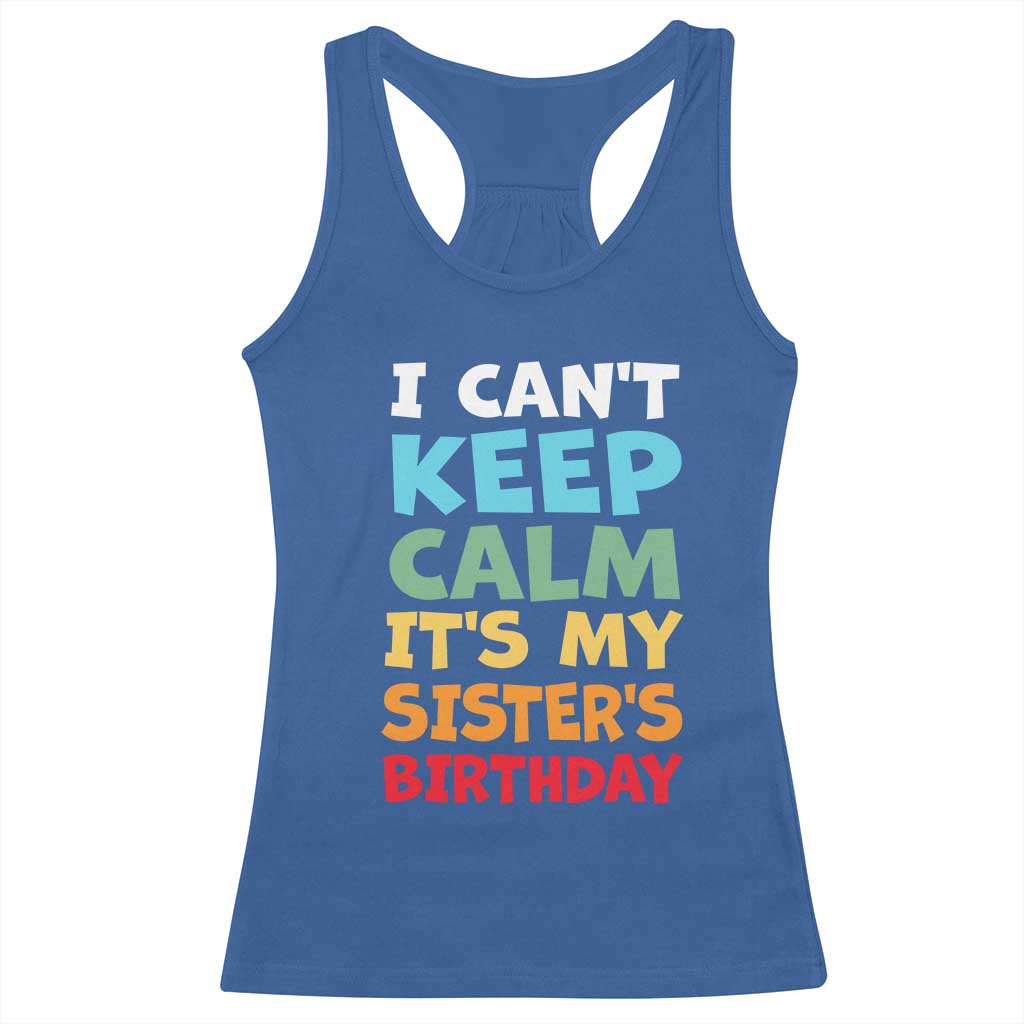 Its My Sisters Birthday Racerback Tank Top I Cant Keep Calm Funny Brother Bday Party Family Matching