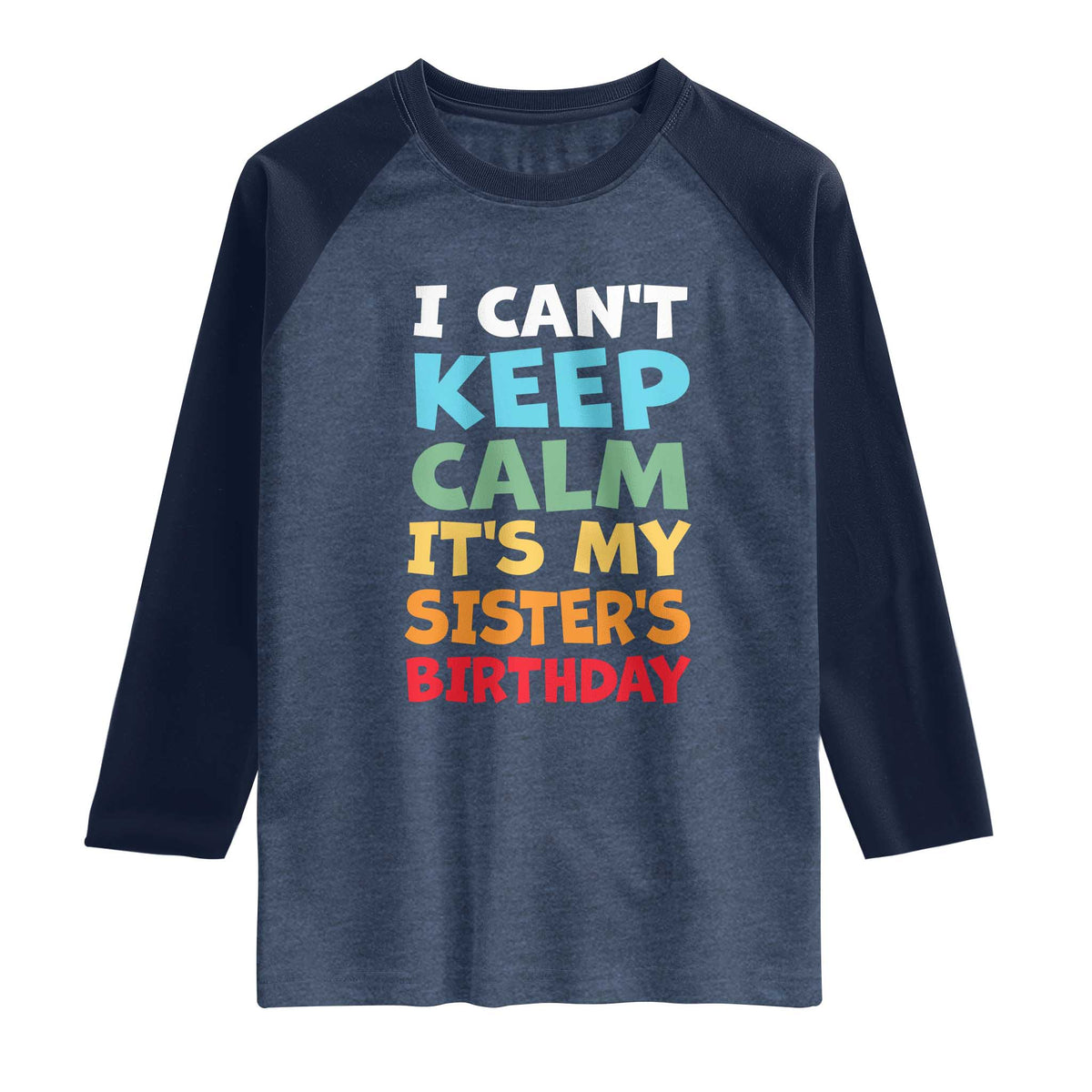 Its My Sisters Birthday Raglan Shirt I Cant Keep Calm Funny Brother Bday Party Family Matching
