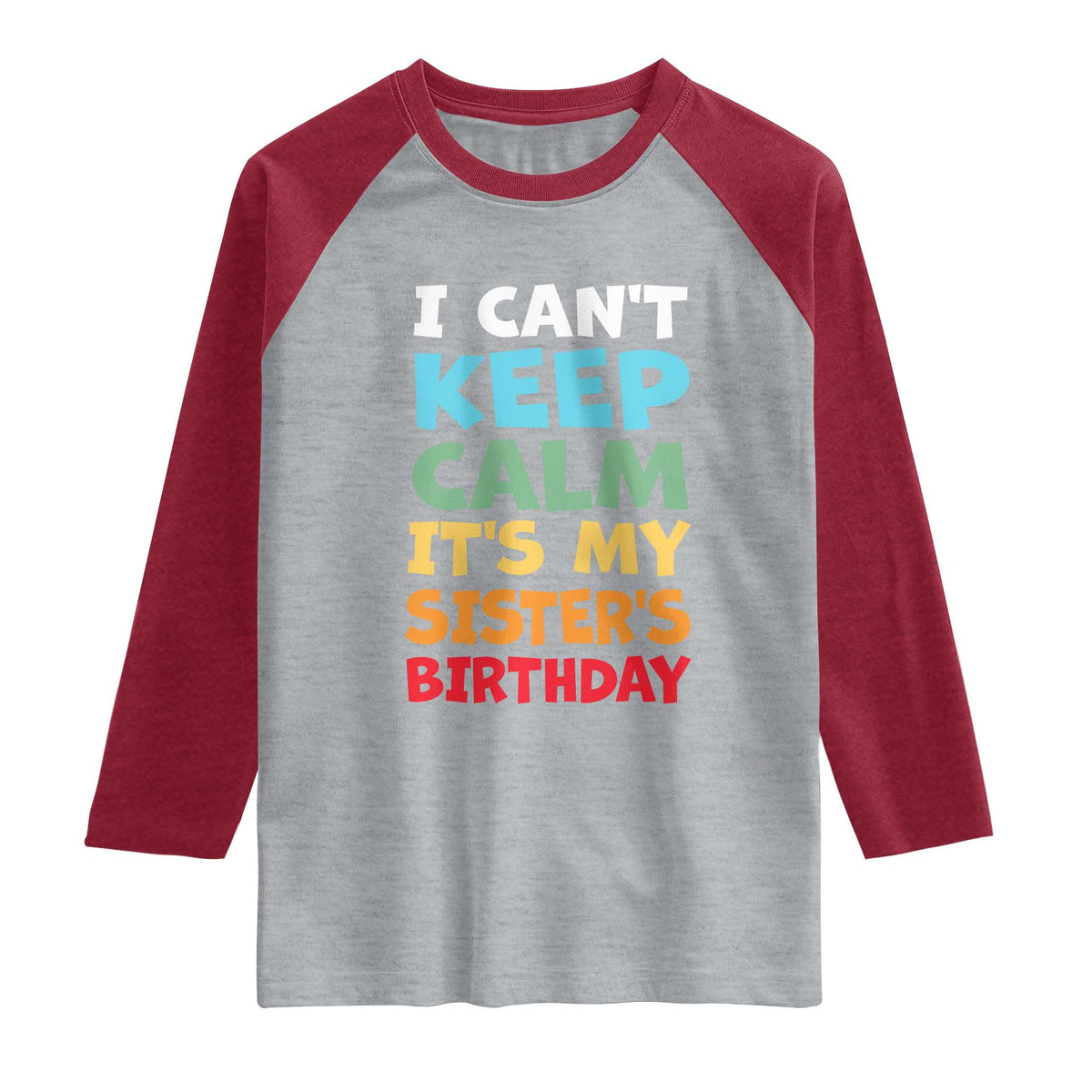 Its My Sisters Birthday Raglan Shirt I Cant Keep Calm Funny Brother Bday Party Family Matching