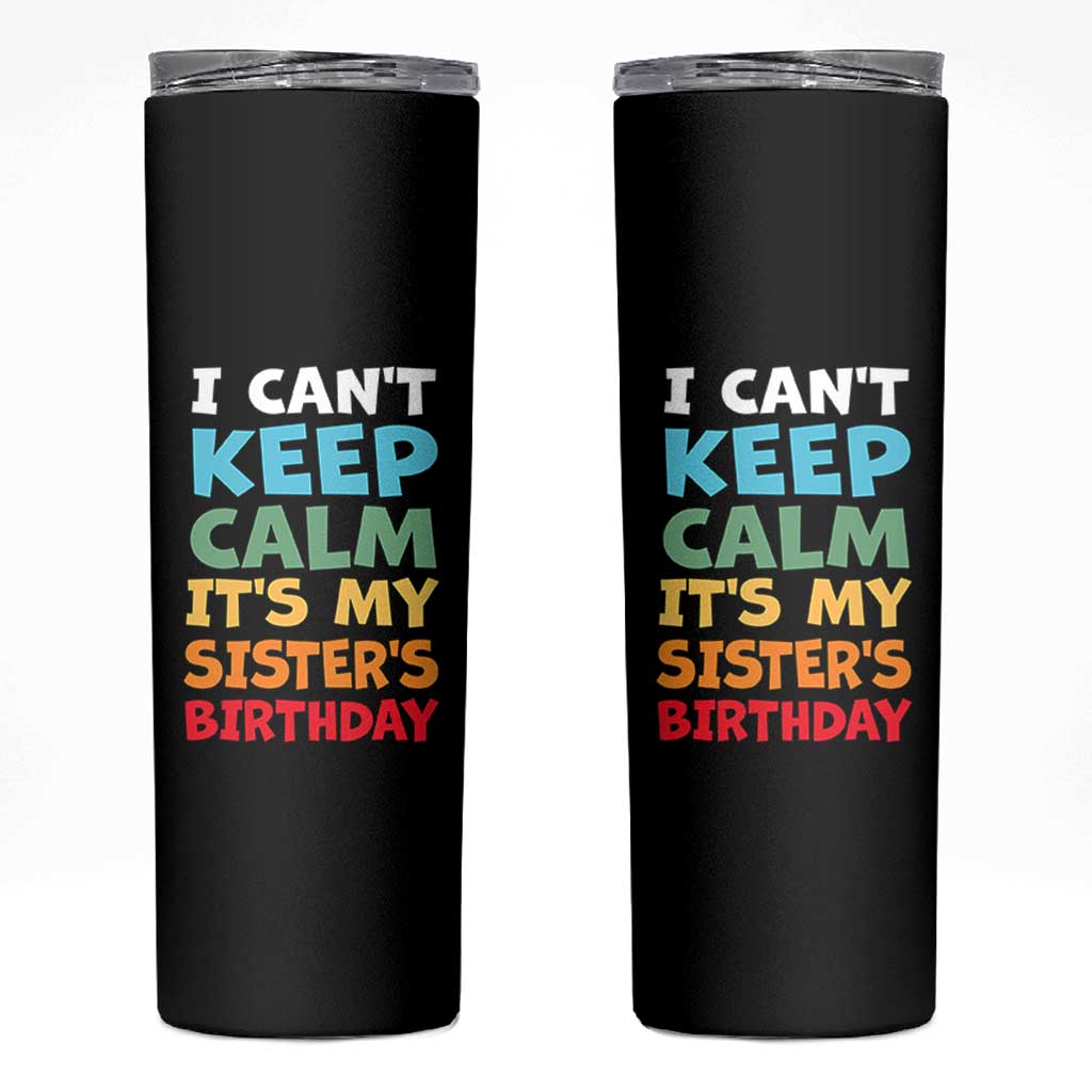 Its My Sisters Birthday Skinny Tumbler I Cant Keep Calm Funny Brother Bday Party Family Matching