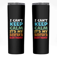 Its My Sisters Birthday Skinny Tumbler I Cant Keep Calm Funny Brother Bday Party Family Matching