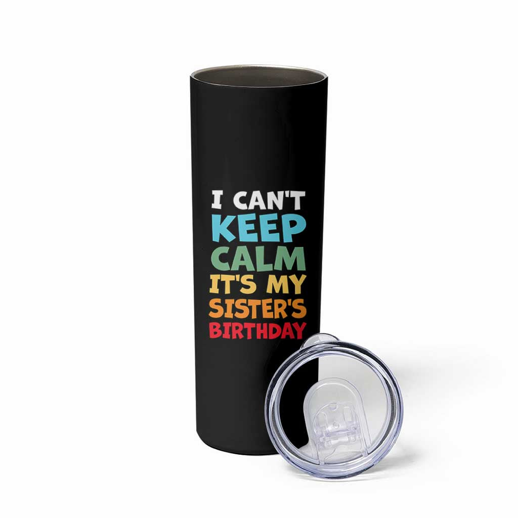 Its My Sisters Birthday Skinny Tumbler I Cant Keep Calm Funny Brother Bday Party Family Matching