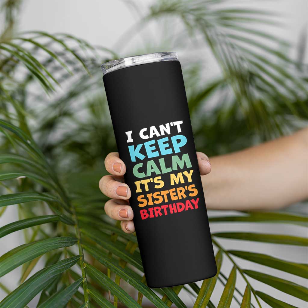 Its My Sisters Birthday Skinny Tumbler I Cant Keep Calm Funny Brother Bday Party Family Matching