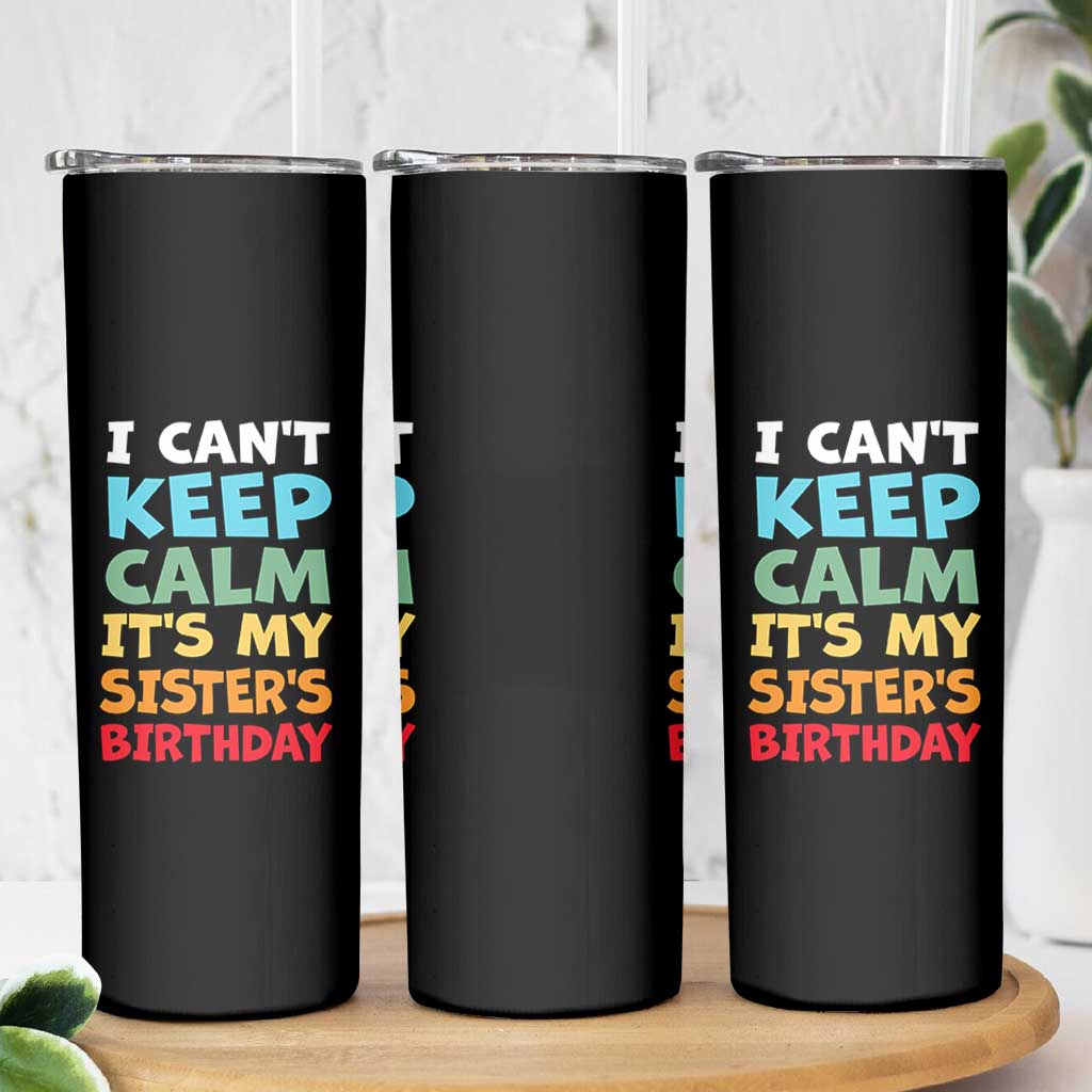 Its My Sisters Birthday Skinny Tumbler I Cant Keep Calm Funny Brother Bday Party Family Matching