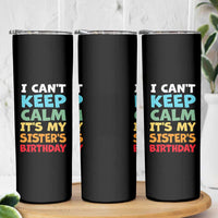 Its My Sisters Birthday Skinny Tumbler I Cant Keep Calm Funny Brother Bday Party Family Matching