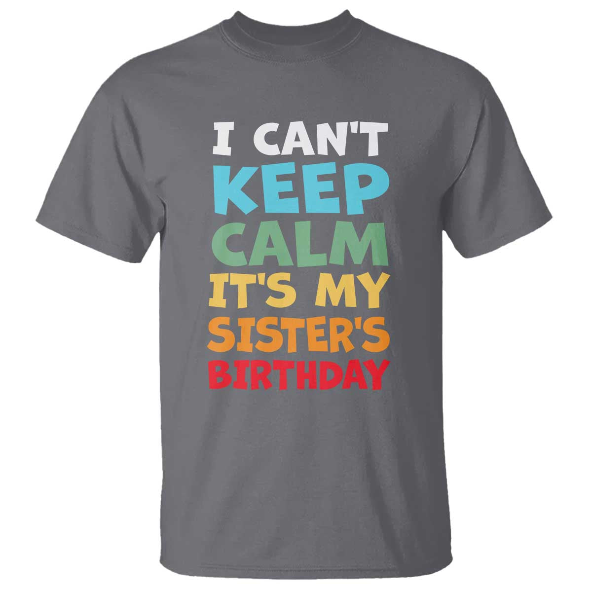 Its My Sisters Birthday T Shirt I Cant Keep Calm Funny Brother Bday Party Family Matching
