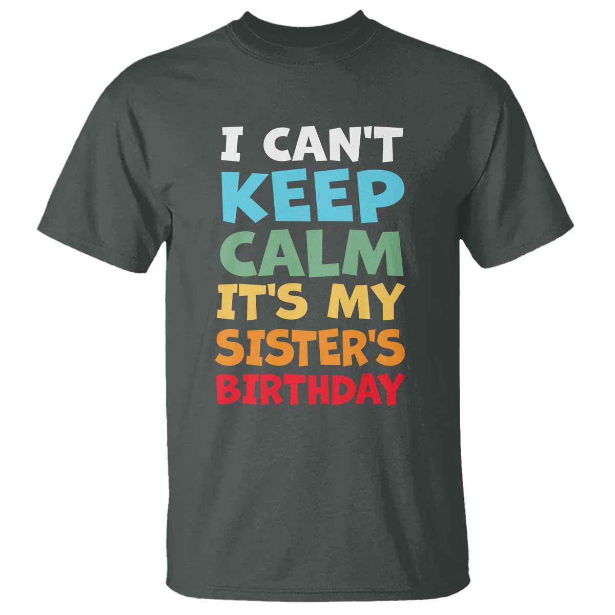 Its My Sisters Birthday T Shirt I Cant Keep Calm Funny Brother Bday Party Family Matching