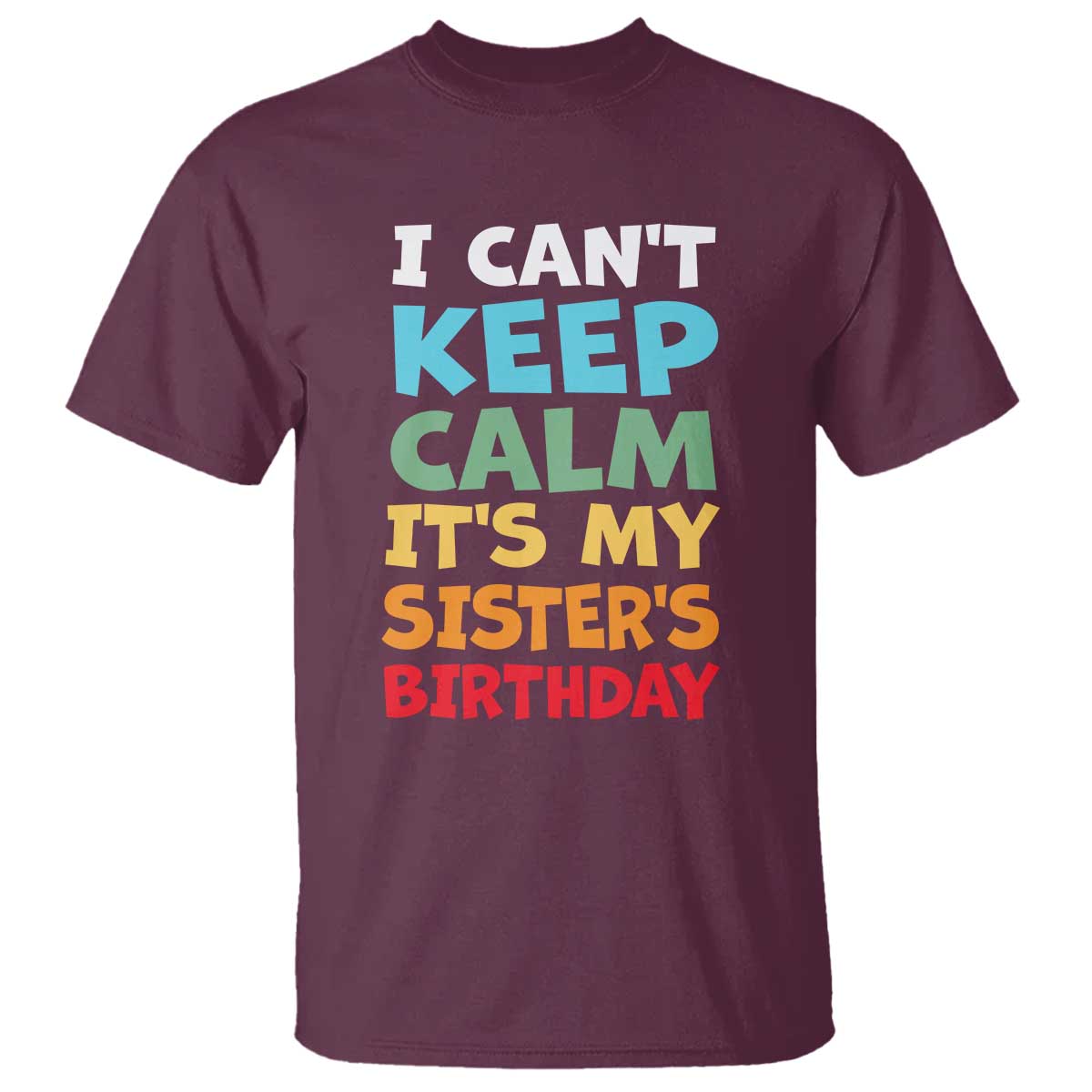 Its My Sisters Birthday T Shirt I Cant Keep Calm Funny Brother Bday Party Family Matching