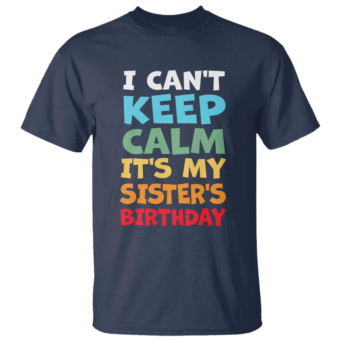 Its My Sisters Birthday T Shirt I Cant Keep Calm Funny Brother Bday Party Family Matching