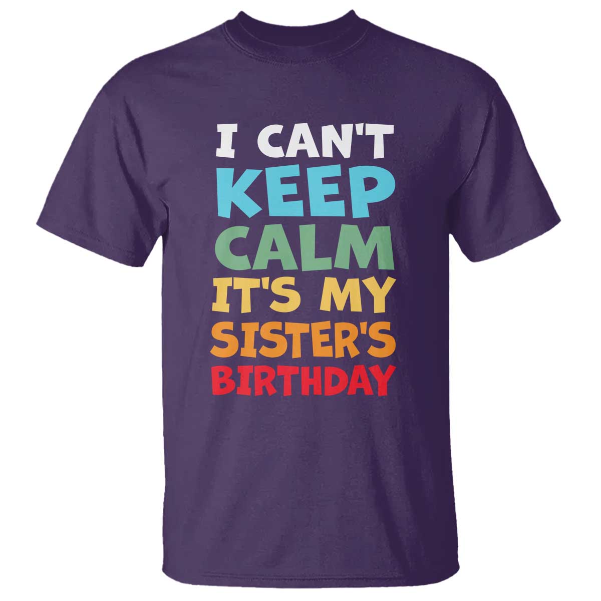 Its My Sisters Birthday T Shirt I Cant Keep Calm Funny Brother Bday Party Family Matching