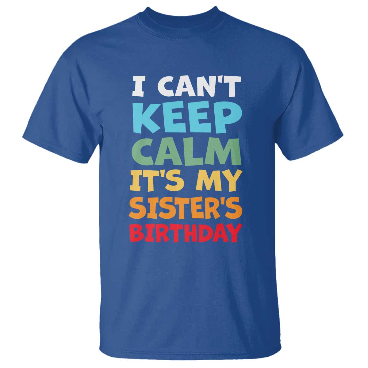 Its My Sisters Birthday T Shirt I Cant Keep Calm Funny Brother Bday Party Family Matching
