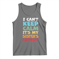 Its My Sisters Birthday Tank Top I Cant Keep Calm Funny Brother Bday Party Family Matching