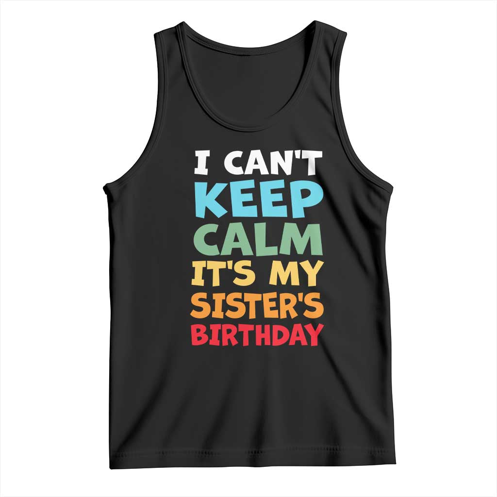 Its My Sisters Birthday Tank Top I Cant Keep Calm Funny Brother Bday Party Family Matching