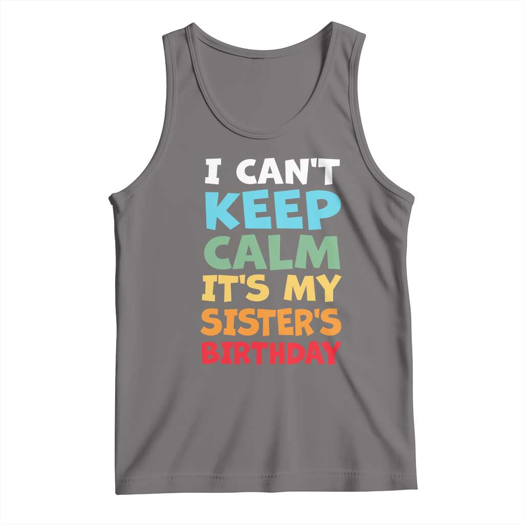 Its My Sisters Birthday Tank Top I Cant Keep Calm Funny Brother Bday Party Family Matching