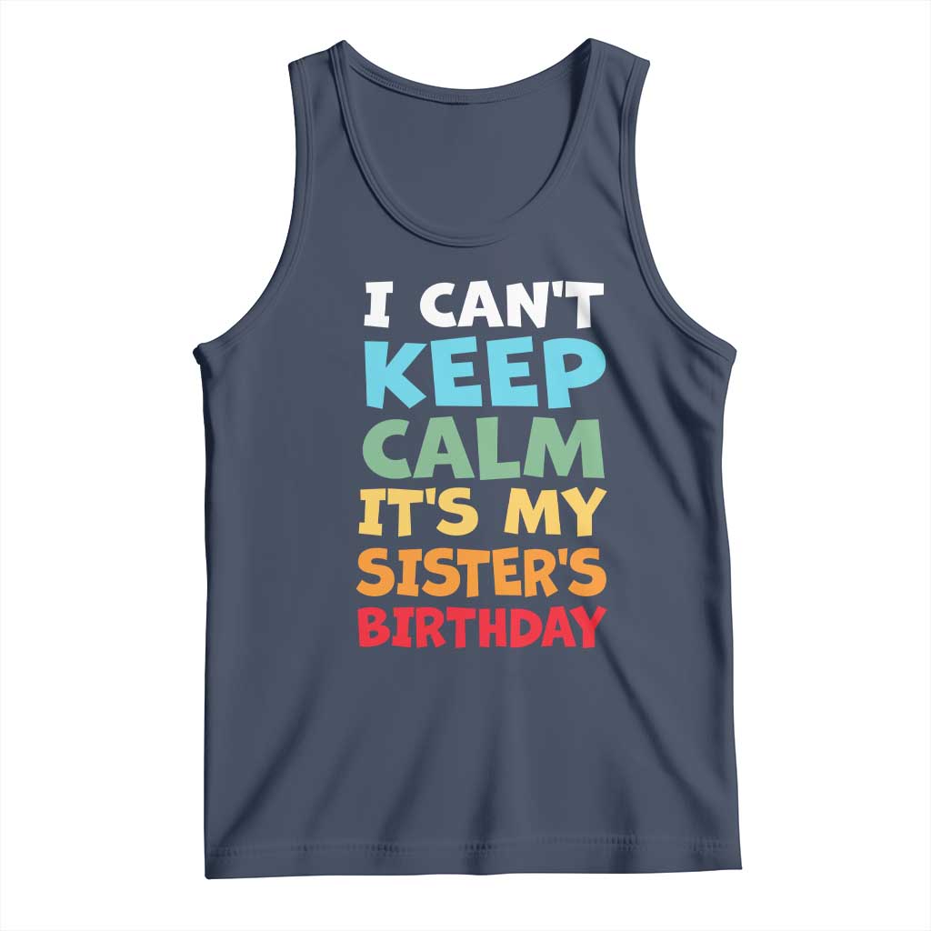 Its My Sisters Birthday Tank Top I Cant Keep Calm Funny Brother Bday Party Family Matching