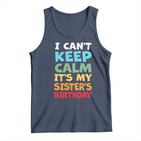 Its My Sisters Birthday Tank Top I Cant Keep Calm Funny Brother Bday Party Family Matching