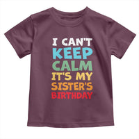 Its My Sisters Birthday Toddler T Shirt I Cant Keep Calm Funny Brother Bday Party Family Matching