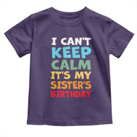 Its My Sisters Birthday Toddler T Shirt I Cant Keep Calm Funny Brother Bday Party Family Matching