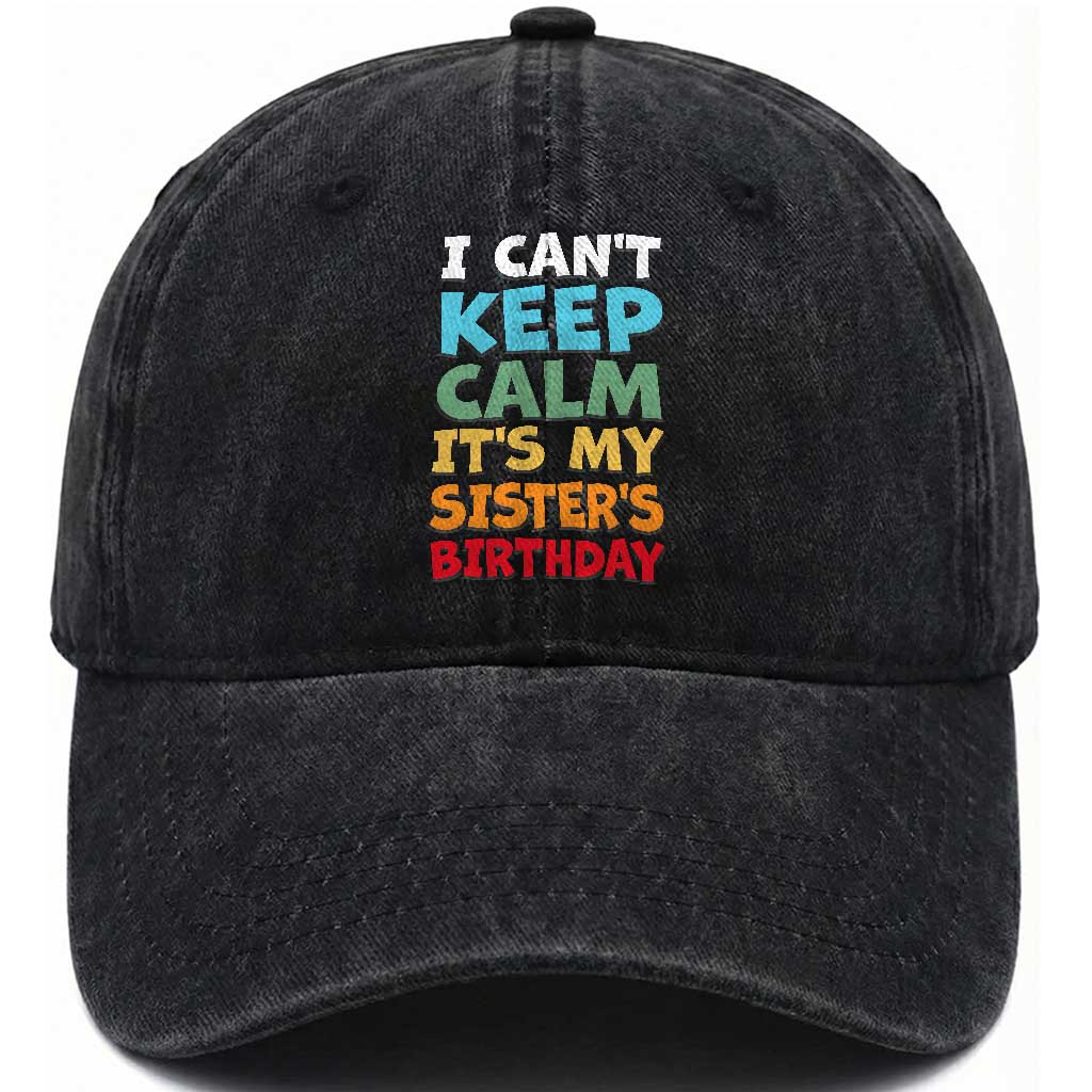 Its My Sisters Birthday Washed Cotton Baseball Cap I Cant Keep Calm Funny Brother Bday Party Family Matching