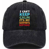 Its My Sisters Birthday Washed Cotton Baseball Cap I Cant Keep Calm Funny Brother Bday Party Family Matching