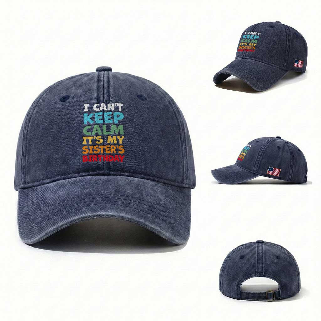 Its My Sisters Birthday Washed Cotton Baseball Cap I Cant Keep Calm Funny Brother Bday Party Family Matching