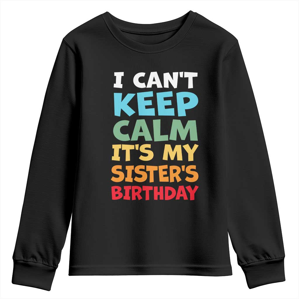 Its My Sisters Birthday Youth Sweatshirt I Cant Keep Calm Funny Brother Bday Party Family Matching